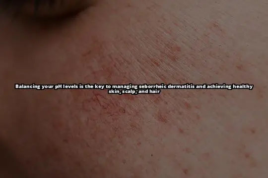 The pH Connection: How Balancing Your Skin's pH Can Help Treat Seborrheic Dermatitis